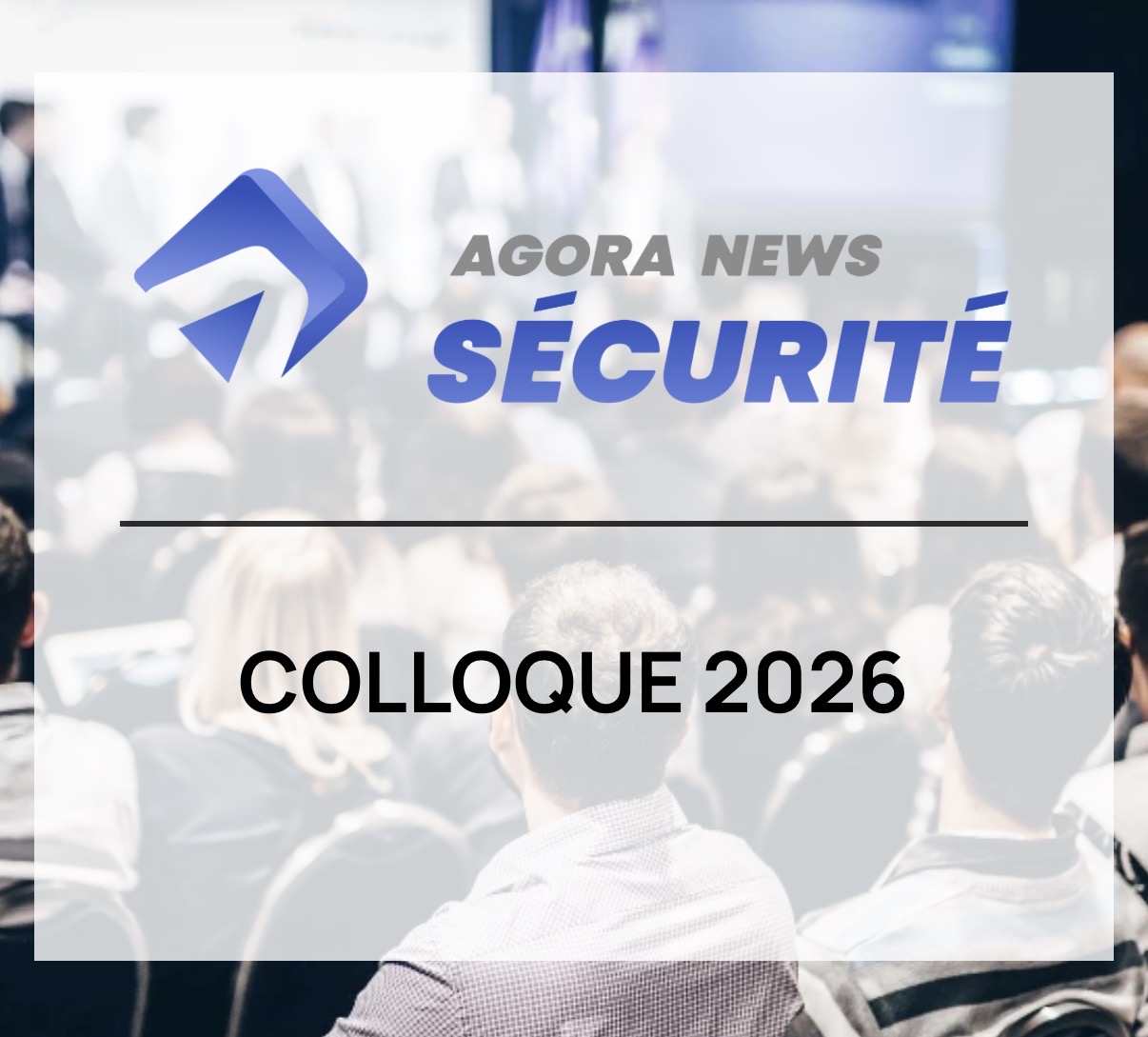 Habilitation, NIS2 et confiance : ce que le colloque Agora 2026 révèle sur l&rsquo;avenir de la fonction sûreté